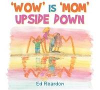 Wow Is Mom Upside Down - Ed Reardon - Author Solutions Inc - Livre en Anglais Ed ReardonEd Reardon (Auteur)