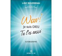 Wow ! Je suis Dieu - Tu l'es aussi - Lise Bourbeau - Ecoute Ton Corps - broché - Essai