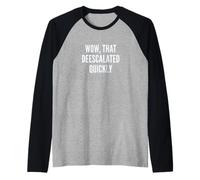 Wow, That Deescalated Quickly Fun Joke Humor Slogan Manche Raglan