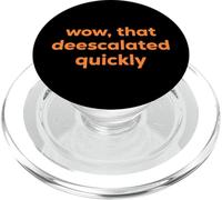 Wow, That Deescalated Quickly Fun Joke Humor Slogan PopSockets PopGrip pour MagSafe