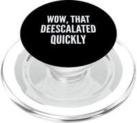 Wow, That Deescalated Quickly Fun Joke Humor Slogan PopSockets PopGrip pour MagSafe