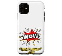Wow That's What She Funny Quote Coque pour iPhone 11