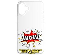 Wow That's What She Funny Quote Coque pour iPhone 16 Plus