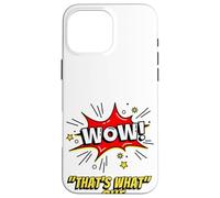 Wow That's What She Funny Quote Coque pour iPhone 16 Pro Max