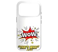 Wow That's What She Funny Quote Coque pour iPhone 17 Pro