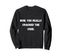 Wow, Vous Avez Vraiment déchiffré Le Code Phrases sarcastiques drôles Sweatshirt