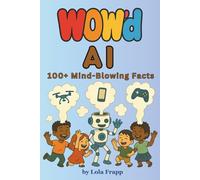 WOW'd AI: 100+ Mind-Blowing Facts