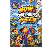 WOW'd Superpowers: Mind-Blowing Real-Life Jobs Powered by STEM