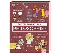 Wozu eigentlich Philosophie?: Was ist der Geist? Bin ich wach oder träume ich? Woher weiß ich, was du denkst? Eine Einführung in die Philosophie für Kinder ab 10 Jahren