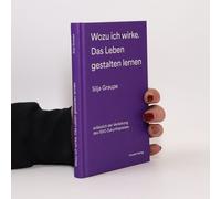 Wozu Ich Wirke. Das Leben Gestalten Lernen