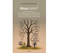 Wozu Links?: Eine Streitschrift zum Selbstauflösungsprozess linker Identität mit einer Einladung in den Garten der Philosophie zur weiteren Orientierung