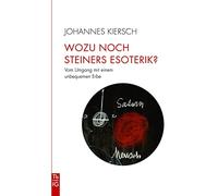 Wozu noch Steiners Esoterik?: Vom Umgang mit einem unbequemen Erbe