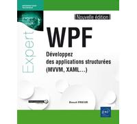 WPF Développez des applications structurées MVVM, XAML, Nouvelle édition - Benoît Prieur - Eni Editions - broché - Manuel