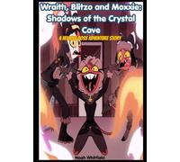 Wraith, Blitzo and Moxxie: Shadows of the Crystal Cave: A Helluva Boss Adventure Story