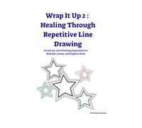 Wrap It Up 2 : Healing Through Repetitive Line Drawing: A Line-by-Line Drawing Experience to Unwind, Create, and Explore Form