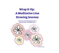 Wrap It Up: A Meditative Line Drawing Journey: A Line-by-Line Drawing Experience to Unwind, Create, and Explore Form