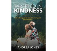 Wrapped In Kindness: Faith, Suffering & The Sacred Work of Special Needs Parenting