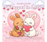 Wrapped in Love: A Cute Valentine’s Day Coloring Book for Adults and Teens Bold & Easy Romantic Coloring Pages with Adorable Animals, Hearts, and Sweet Love Scenes - Perfect Gift for Valentine’s Day