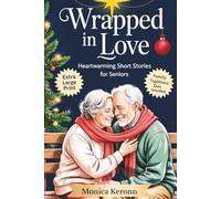 Wrapped in Love: Heartwarming Short Stories for Seniors: Gentle and Uplifting Family Tales of Togetherness, Cherished Memories, and Holiday Spirit | Volume 2 - Love (Extra Large Print)