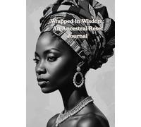 Wrapped in Wisdom: A Guided Journal for Self-Discovery, Healing & Ancestral Connection: A 30-Day Reflective Journey for Women Ready to Reconnect with ... Heal from Within, and Honor Their Roots.