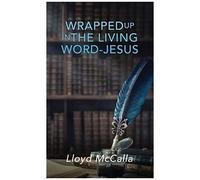 Wrapped Up In The Living Word - Jesus
