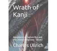 Wrath of Kanji: Adventures of Captain Ryo and the Crew of Longclaws - Book 2