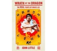 Wrath of the Dragon: The Real Fights of Bruce Lee