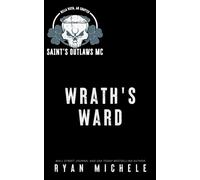 Wrath's Ward (Saint's Outlaws MC Bella Vista Chapter Book 1) - Ryan Michele - Wicked Words Publishing, LLC - ebook (ePub) - Livre
