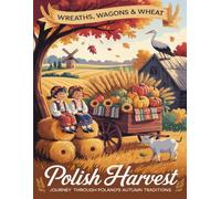 Wreaths, Wagons & Wheat Polish Harvest Journey Through Poland's Autumn Traditions: A peaceful coloring Book countryside, farm life, and folk celebrations