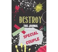 Wreck And Destroy This Journal Special Couple: A Book Specially Designed For Couples To Let Off Steam Together On A Daily Basis Through Numerous Challenges, This Book Is To Be Destroyed To Make A Uniq
