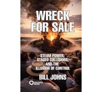 Wreck for Sale: Steam Power, Staged Collisions, and the Illusion of Control