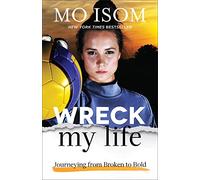 Wreck My Life: Journeying from Broken to Bold