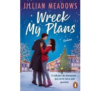 Wreck My Plans. Er kalkuliert das Unerwartete - doch mit ihr hat er nicht gerechnet Roman. Die spicy Holiday-Romance für Fans von Christina Lauren und Ali Hazelwood! - Jillian Meadows - Penguin Verlag