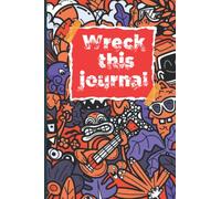 WRECK THIS JOURNAL: FUNNY BOOK TO CHANGE THE MOOD AND TASKES THAT YOU WILL ENJOY DOING IT FOR ADULTS GIRLS AND BOYS