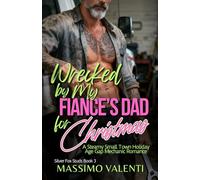 Wrecked by My Fiance’s Dad for Christmas: A Steamy Small Town Holiday Age Gap Mechanic Romance