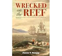 Wrecked on the Reef: Maritime Archaeology of American Whaleships in the Pacific Ocean