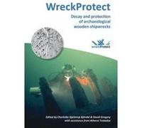 WreckProtect: Decay and Protection of Archaeological Wooden Shipwrecks - [Version Originale] Charlotte Gjelstrup Bjordal, David Gregory (Auteur)