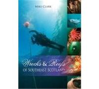 Wrecks & Reefs of Southeast Scotland Clark, Mike (Auteur)