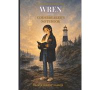 Wren and the Codebreaker's Notebook: A Cipher Mystery for Kids Ages 9-12 (with Real Codes You Solve Yourself)