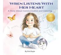 Wren Listens With Her Heart: A Story About Communication and Listening