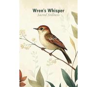 Wren’s Whisper - Sacred Stillness: Floral Boho Birds Journal