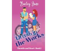 Wrench in the Works: A Forced-Proximity, Opposites-Attract Slow-Burn Romance