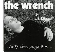 Wrench, The - Worry When We Get There [Import]