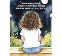 Wren's Moon Journal: A Nature Activity Book For Kids Who Love the Moon, Stars, and Sky