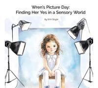 Wren's Picture Day: Finding Her Yes in a Sensory World