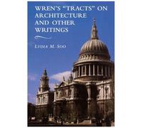 Wren's 'tracts' On Architecture And Other Writings
