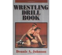 Wrestling Drill Book by Dennis A. Johnson (1991-12-02)