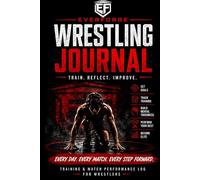 Wrestling Journal: Train. Reflect. Improve. A Daily Training & Match Performance Log for Wrestlers