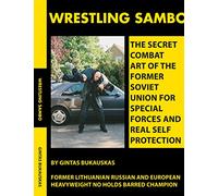 Wrestling Sambo: The Secret Combat Art of the Former Soviet Union for Special Forces and Real Self Protection