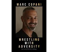Wrestling with Adversity How to Deal with Life's Challenges - Marc Copani - Burman/G&D - ebook (ePub) - Livre